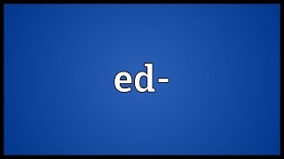 Ed Meaning [upl. by Petulah]