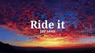 Ride it  Jay sean Lyrics [upl. by Eidnam958]