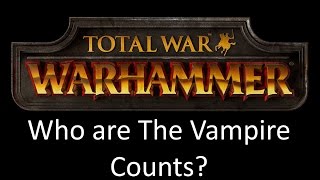 Total War Warhammer Who are The Vampire Counts [upl. by Nesyla783]