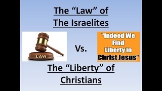 The Law of The Israelites vs The Liberty of Christians Part 1 of 2 [upl. by Mendy398]