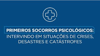 Primeiros Socorros Psicológicos Intervindo em Situações de Crises Desastres e Catástrofes Parte 1 [upl. by Aurelia965]