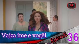 Vajza ime e vogël  Episodi  36 [upl. by Houser]