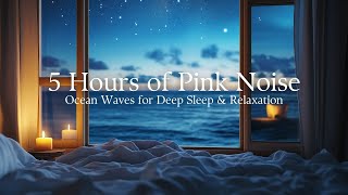 5 Hours of Pink Noise with Ocean Waves  Relaxing Sounds for Deep Sleep and Insomnia Relief [upl. by Ernst]