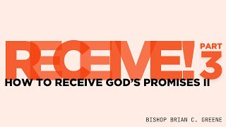 Receive Part 3 How to Receive God’s Promises II  Bishop Brian C Greene [upl. by Rodablas372]