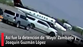 Así fue la detención de ‘Mayo’ Zambada y Joaquín Guzmán López [upl. by Jazmin]