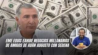 Eme Equis exhibe negocios millonarios de amigos de Adán Augusto con Sedena [upl. by Rexanne504]