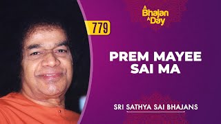 779  Prem Mayee Sai Ma  Sri Sathya Sai Bhajans [upl. by Alenas332]