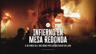 INCENDIO EN MESA REDONDA Hablan los deudos que buscan justicia luego de 20 años  DOCUMENTAL [upl. by Bailie]