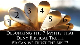 Can we Trust the Bible quotDebunking the 7 Myths that Deny Biblical Truthquot Series [upl. by Lyj763]