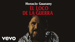 Horacio Guarany  El Loco De La Guerra Audio [upl. by Yves940]