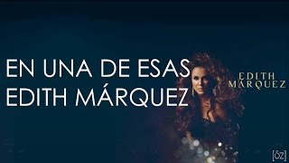 Edith Márquez  En Una De Esas Letra [upl. by Bricker]