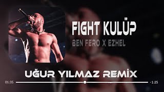 Ben Fero amp Ezhel  Fight Kulüp  Uğur Yılmaz Remix [upl. by Yrome233]