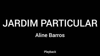 PLAYBACK  JARDIM PARTICULAR  ALINE BARROS  COM LETRA [upl. by Llenram]