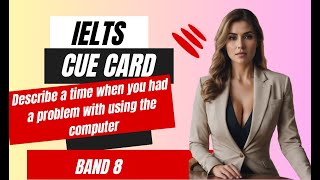 IELTS Speaking Cue Card  Band 8  Describe a time when you had a problem with using the computer [upl. by Sileray]