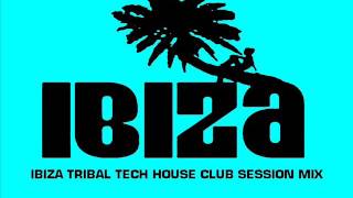 IBIZA TRIBAL TECH HOUSE CLUB SESSION MIX [upl. by Ameerak149]