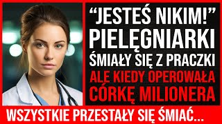 quotJesteś Nikim”  Pielęgniarki Śmiały Się Z Praczki Ale Kiedy Operowała Córkę Milionera Zamarły [upl. by Tsirc548]