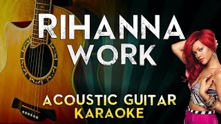 Rihanna  Work feat Drake  Acoustic Guitar Karaoke Instrumental Lyrics Cover Sing Along [upl. by Spense]