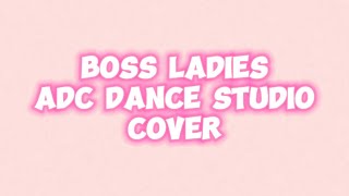 BOSS LADIES COVER ADC DANCE STUDIO [upl. by Oulman]