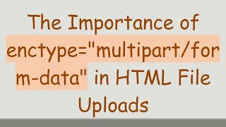 The Importance of enctypequotmultipartformdataquot in HTML File Uploads [upl. by Oluap623]