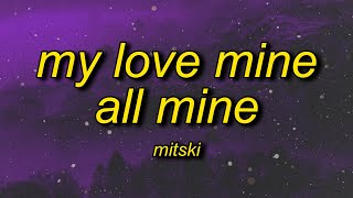 my love is mine all mine  Mitski  My Love Mine All Mine Lyrics [upl. by Hak]