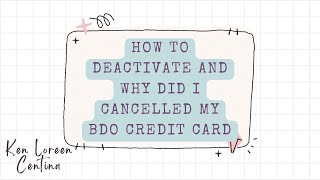 How to deactivate your BDO CREDIT CARD and why did I cancelled my BDO CREDIT CARD [upl. by Hamlet]