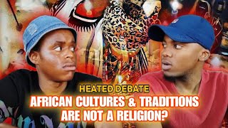 HEATED DEBATE🔥 African Cultures amp Traditions Are Not A Religion [upl. by Aciretahs]