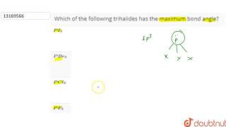 Which of the following trihalides has the maximum bond angle [upl. by Epolenep]