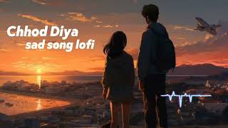 Chhod Diya Diya Lyrics  Arijit Singh Kanika Kapoor  JH LOFI 07 ðŸŽ§ [upl. by Longtin]