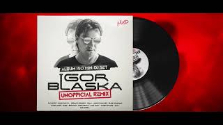 IGOR BLASKA « UNOFFICIAL REMIX » ALBUM 140 MIN DJ SET [upl. by Nwahsauq]