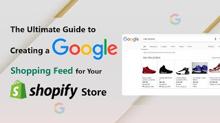 The Ultimate Guide To Creating A Google Shopping Feed For Your Shopify Store [upl. by Emlen]