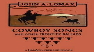 Cowboy Songs and Other Frontier Ballads  John Lomax  Anthologies Ballads  Audio Book  14 [upl. by Akeinahs]