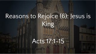 Reasons to Rejoice 6 Jesus is King  Acts 17115 201024 AM [upl. by Riem]