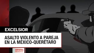 Asaltan a pareja que transitaba por la MéxicoQuerétaro y les roban camioneta y dinero [upl. by Lezley]