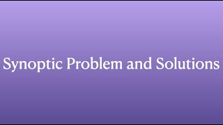 The Synoptic Problem and Synoptic Solutions [upl. by Aihsein716]