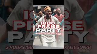 2 Hours Biggest Igbo Praise Songs Mix On YouTube [upl. by Kelly]