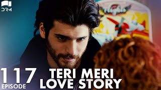 Teri Meri Love Story  Episode 117  Turkish Drama  Can Yaman l In Spite of LoveUrdu Dubbing QE1Y [upl. by Enyawd651]