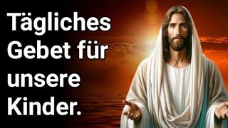 Tägliches Gebet um Schutz Gebet für Ihre Kinder Tägliches Gebet für unsere Kinder [upl. by Naitsihc]