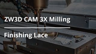 ZW3D CAM 3X Milling Tutorial  Finishing Lace [upl. by Muller907]