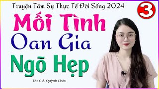 TẬP 3 MỐI TÌNH OAN GIA NGÕ HẸP  Truyện tâm lý xã hội đời thực đặc sắc 2024  MC Thu Huệ [upl. by Ahsinnek814]