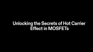 Unlocking the secrets of Hot carrier Effect in MOSFETs [upl. by Ynner120]