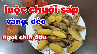 Bí quyết luộc chuối sáp Dẻo ngọt bùi vàng ươm không bị sượng [upl. by Eizus]