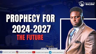 Prophecy for 20242027  Prophet Joel Ogebe Speaks About The Future [upl. by Winton]