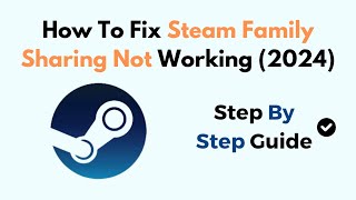 How To Fix Steam Family Sharing Not Working 2024 [upl. by Zolner]