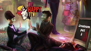 THE WELLIES ARENT WELL AT ALL  We Happy Few [upl. by Hachmann832]