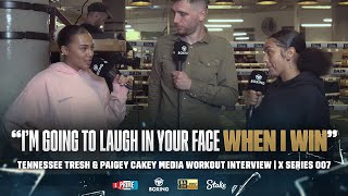 quotIm going to laugh in your facequot Tennessee vs Paigey Cakey Media Workout Interview  X Series 007 [upl. by Aranat249]