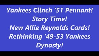 Yankees Clinch 51 Pennant Story Time New Allie Reynolds Cards Rethinking 4953 Yankees Dynasty [upl. by Rotberg]