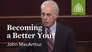 John MacArthur Becoming a Better You [upl. by Cardwell]