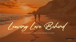 Leaving Love Behind  Sometimes Love’s Not Meant to Stay  By veenbee music [upl. by Spielman]