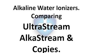 Alkaline Water Ionizers Comparing the UltraStream and AlkaStream and Copies [upl. by Askari]