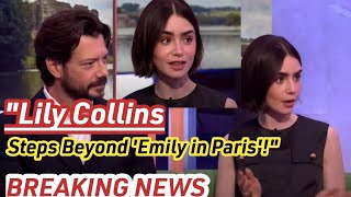 Lily Collins Surprising Career Move New Role Outside Emily in Parisquot [upl. by Riorsson]